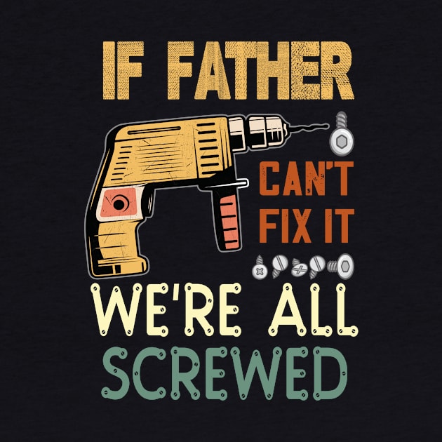 if father cant fix it we are all screwed...fathers day gift by DODG99